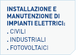 Installazione e manutenzione di impianti elettrici ad uso civile e industriale, e impianti fotovoltaici